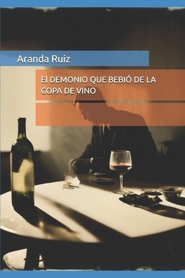 El DEMONIO QUE BEBI DE LA COPA DE VINO by Aranda Cristal Ruiz Criss (Spanish) Pa