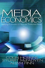 Media Economics: Applying Economics to New and Traditional Media by Adam Finn (E