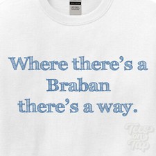 WHERE... BRABAN THERE'S A WAY - WHITE T-SHIRT mens/womens name gift idea