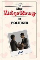 Eine LiebeserkläRung An Politiker Anton MüLler Taschenbuch 66 S. Deutsch 2024
