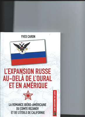 YVES CARON: L'EXPANSION RUSSE AU-DELA DE L'OURAL ET EN AMERIQUE.ED DU LORE.2023.