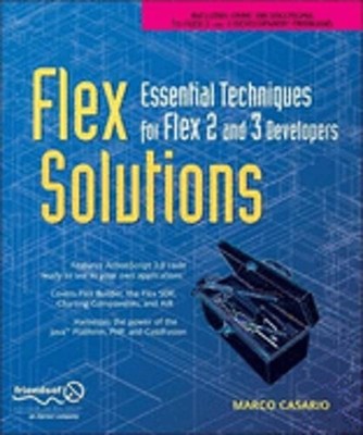 Flex Solutions: Essential Techniques for Flex 2 and 3 Developers by Casario: New