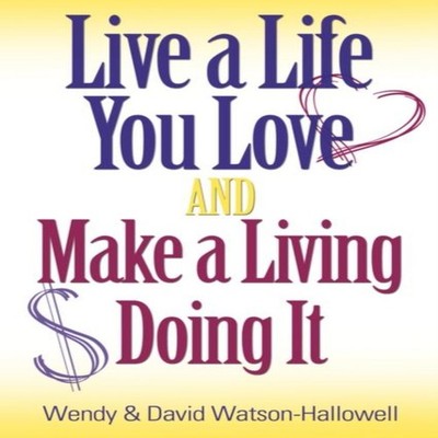 Live a Life You Love AND Make a Living Doing It Wendy Watson-Hall