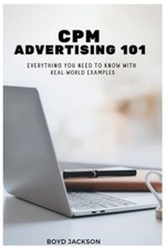 CPM Advertising 101 Everything You Need to Know with Re - Paperback NEW BOYD. JA