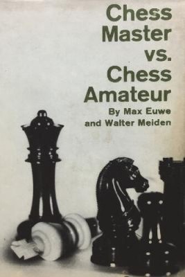 Chess Master vs. Chess Amateur by Max Euwe