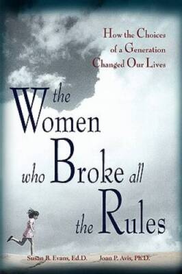 The Women Who Broke All the Rules: How the Choices of a Generation Change - GOOD