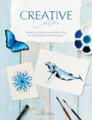 Creative Calm : Living a Life of Joy and Creativity Through Mindfulness, Pape...
