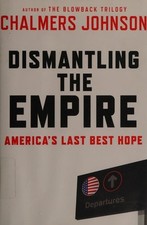 Dismantling the Empire: America's Last Best Hope (American Empire Project) by Jo