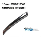 15MM WIDE PVC CHROME WINDSCREEN  / REAR WINDOWS PLASTIC CHROME INSERT x  25M
