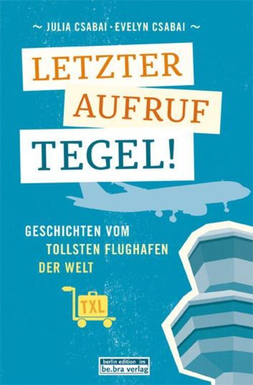 Thumbnail - Letzter Aufruf Tegel | Evelyn Csabai (u. A.) | Taschenbuch | 304 S. |