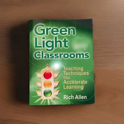 Green Light Classrooms : Teaching Techniques That Accelerate Learning by Rich...