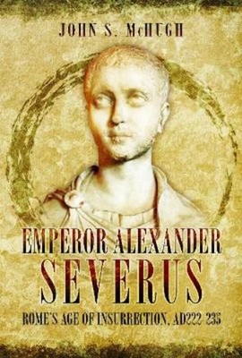 John S McHugh Emperor Alexander Severus (Taschenbuch) (US IMPORT)