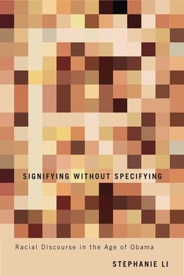 Signifying without Specifying : Racial Discourse in the Age of Obama, Hardcov...