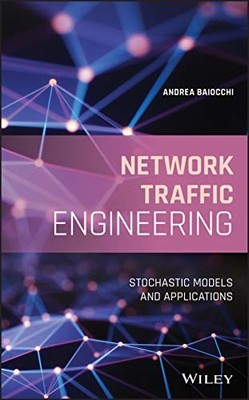 Network Traffic Engineering: Stochastic Models and Applications by Andrea Baioc