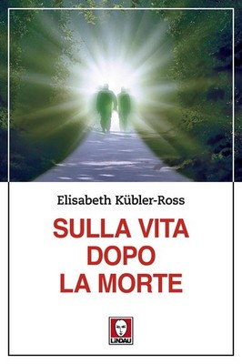 Elisabeth Kübler-Ross Maddalena Mendolicc Sulla vita dopo la mo (Paperback)