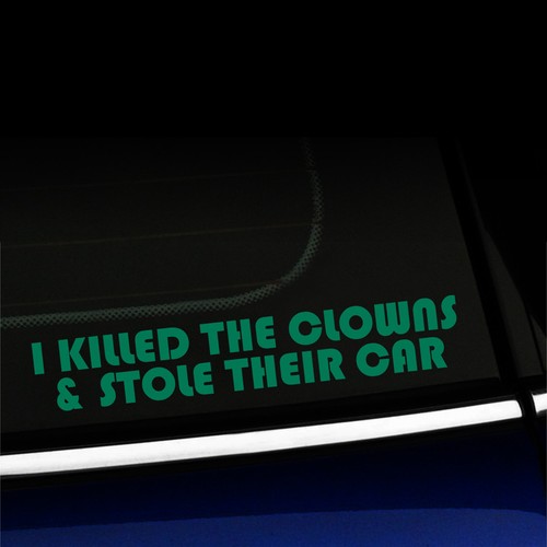 I killed the clowns and stole their car - Funny Sticker Decal - Choose color! - Picture 17 of 26