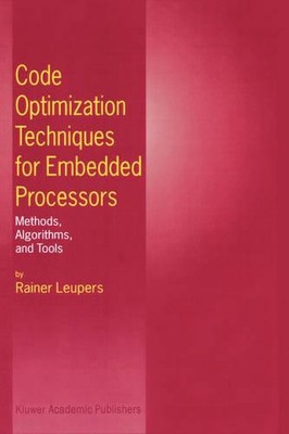 Code Optimization Techniques for Embedded Processors: Methods, Algorithms, and T