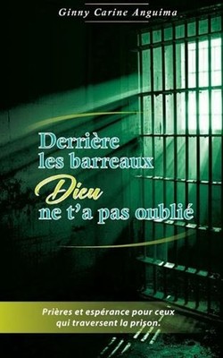 Derrire les barreaux, Dieu ne t'a pas oubli: Pri?res et esp?rance pour ceux qui 