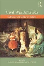 Civil War America : A Social and Cultural History with Primary Sources by Maggi