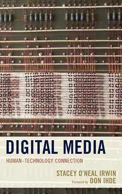 Digital Media: Human-Technology Connection by Stacey O'Neal Irwin (Paperback)