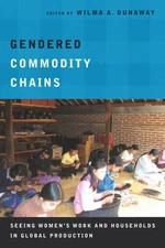 Gendered Commodity Chains : Seeing Women's Work and Households in Global Prod...