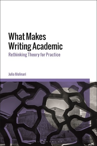 What Makes Writing Academic by Julia Molinari - 9781350243965