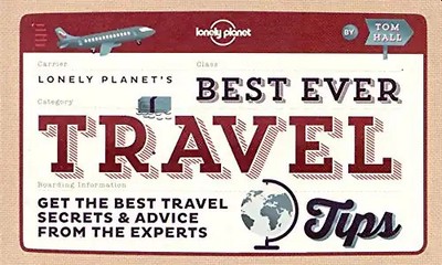 Best Ever Travel Tips: Get the Best Travel Secrets & Advice from the Experts (Lo