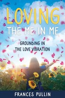 Loving The Me In Me Grounding In The Love Vibration Frances Pullin Taschenbuch