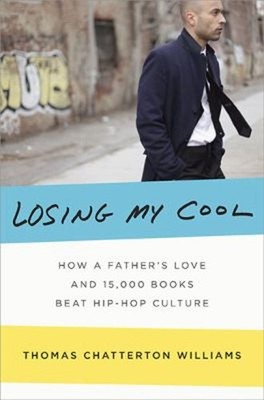 Losing My Cool : How a Father's Love and 15,000 Books Beat Hip-Ho