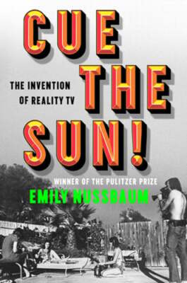 Cue the Sun!: The Invention of Reality TV by Emily Nussbaum: Used