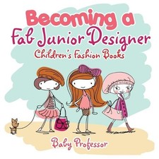 Baby Professor Becoming a Fab Junior Designer Children's Fashion Boo (Paperback)