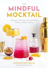 The Mindful Mocktail: Delicious, Nutritious Non-Alcoholic Drinks to Make at Hom