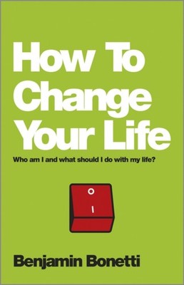 How To Change Your Life by Benjamin Bonetti PAPERBACK 9780857084644