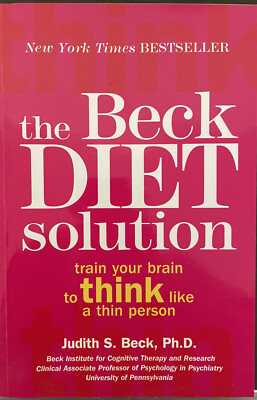 The Beck Diet Solution: Train Your Brain to Think Like a Thin Person-Judith Beck