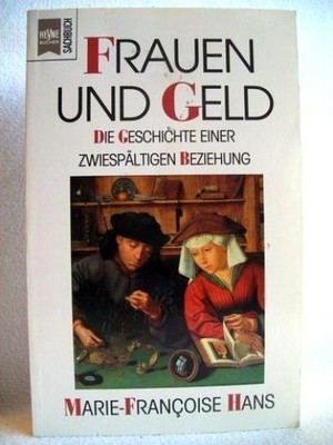 Frauen und Geld die Geschichte einer zwiespältigen Beziehung / Marie-Françoise H