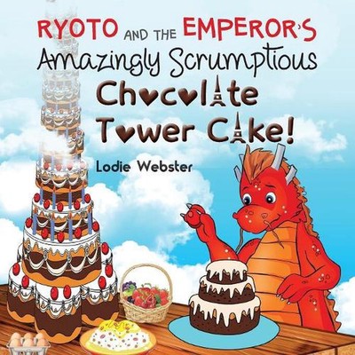 Ryoto and the Emperor's Amazingly Scrumptious Chocolate Tower Cake! by Lodie Web