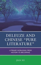 Deleuze and Chinese Pure Literature : Literary Worlding from History to Becom...
