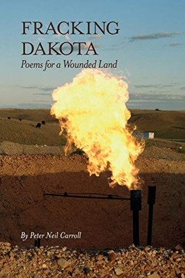 FRACKING DAKOTA: POEMS FOR A WOUNDED LAND By Peter Neil Carroll **Excellent**