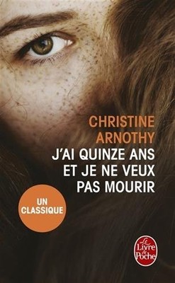 JAI QUINZE ANS ET JE NE VEUX PAS MOURIR (LE LIVRE DE By Christine Arnothy *VG+*