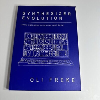 Synthesizer Evolution From Analogue To Digital And Back Oli Freke Autographed