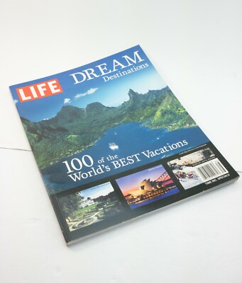 Dream Destinations: 100 of the World's Best Vacations by Life Magazine Editors