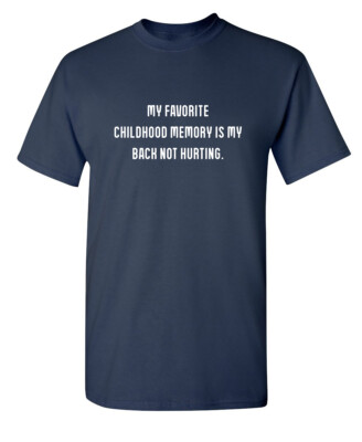 My Favorite Childhood Memory Is My Sarcastic Humor Graphic Novelty Funny T Shirt