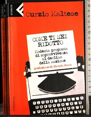 COME TI SEI RIDOTTO. CURZIO MALTESE. FELTRINELLI.