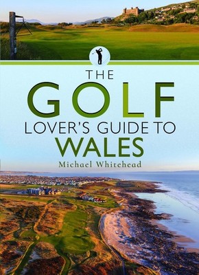The Golf Lovers Guide to Wales by Michael Whitehead Paperback Book