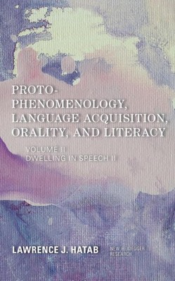 Proto-Phenomenology, Language Acquisition, Orality and Literacy: Dwelling in Spe