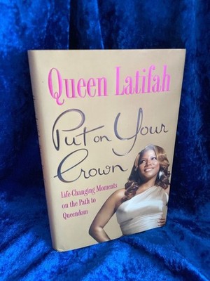 Put on Your Crown: Life-Changing Moments on the Path to Queendom Latifah, Queen: