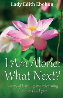 I Am Alone: What Next? A story of learning and relearning about loss and gain (P