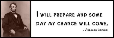 Wall Quote - ABRAHAM LINCOLN - I Will Prepare and Some Day My Chance Will Come 