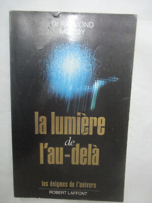 Dr. Raymond Moody ''La Lumière de l'Au-Delà'' /Robert Laffont 1988