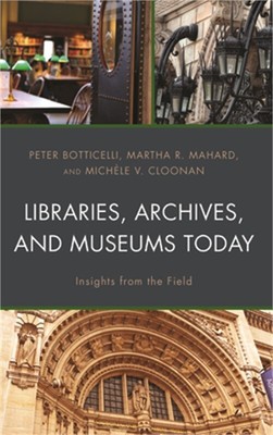 Libraries, Archives, and Museums Today: Insights from the Field (Hardback or Cas